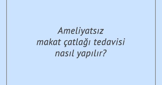 Ameliyatsız makat çatlağı tedavisi nasıl yapılır?