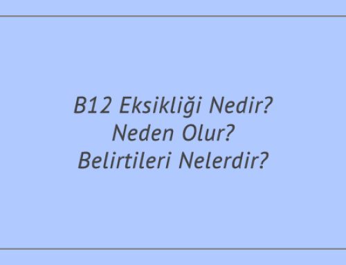 B12 Eksikliği Nedir? Neden Olur? Belirtileri Nelerdir?