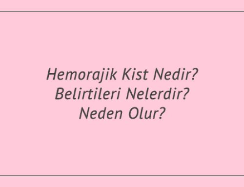 Hemorajik Kist Nedir? Belirtileri Nelerdir? Neden Olur?