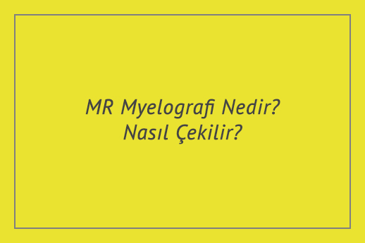 MR Myelografi Nedir? Nasıl Çekilir? Fiyatları Ne Kadar?