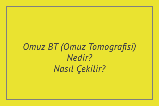 Omuz BT (Omuz Tomografisi) Nedir? Nasıl Çekilir?