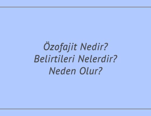 Özofajit Nedir? Belirtileri Nelerdir? Neden Olur?