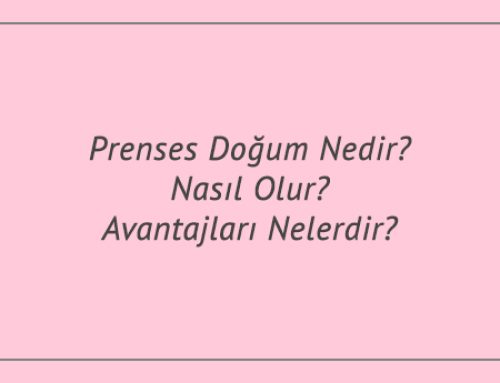 Prenses Doğum Nedir? Nasıl Olur? Avantajları Nelerdir?