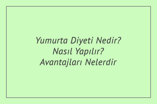 Yumurta Diyeti Nedir? Nasıl Yapılır? Avantajları Nelerdir?