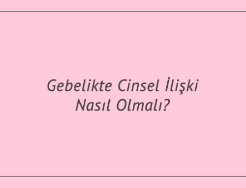 Gebelikte Cinsel İlişki Nasıl Olmalı?