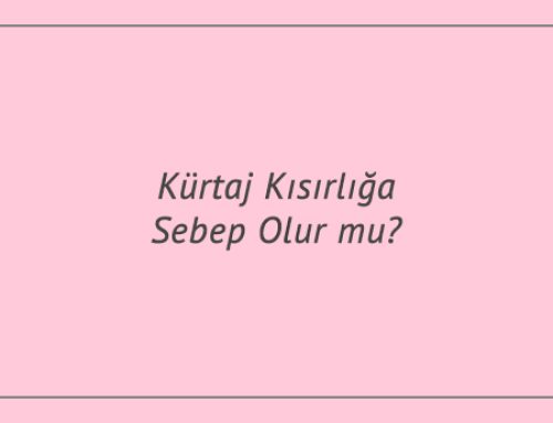 Kürtaj Kısırlığa Sebep Olur mu?