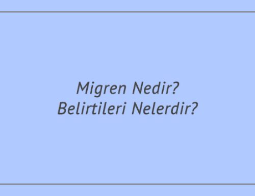 Migren Nedir? Belirtileri Nelerdir?