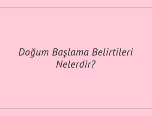 Doğum Başlama Belirtileri Nelerdir?