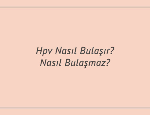 Hpv Nasıl Bulaşır? Nasıl Bulaşmaz?