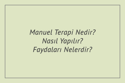 Manuel Terapi Nedir? Nasıl Yapılır? Faydaları Nelerdir?