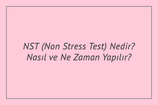 NST (Non Stress Test) Nedir? Nasıl ve Ne Zaman Yapılır?