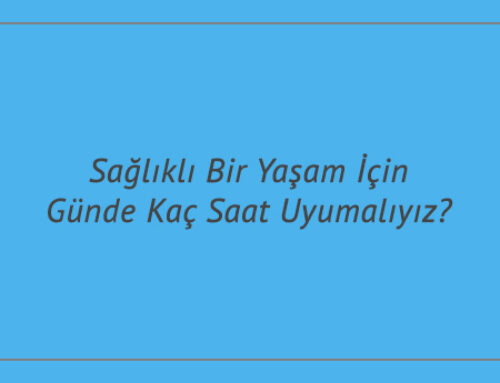 Sağlıklı Bir Yaşam İçin Günde Kaç Saat Uyumalıyız?