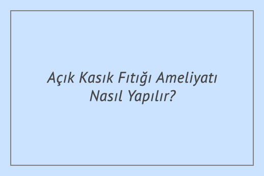 Açık Kasık Fıtığı Ameliyatı Nasıl Yapılır?