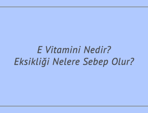 E Vitamini Nedir? Eksikliği Nelere Sebep Olur?