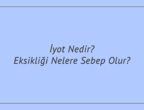 İyot Nedir? Eksikliği Nelere Sebep Olur?