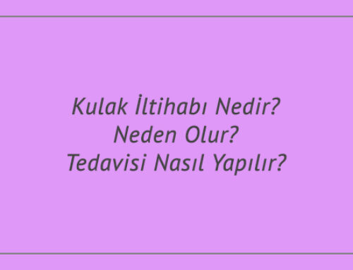 Kulak İltihabı Nedir? Neden Olur? Tedavisi Nasıl Yapılır?