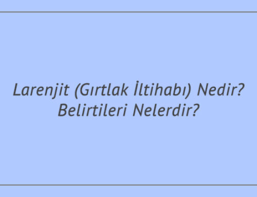 Larenjit (Gırtlak İltihabı) Nedir? Belirtileri Nelerdir?