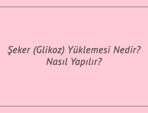 Şeker (Glikoz) Yüklemesi Nedir? Nasıl Yapılır?