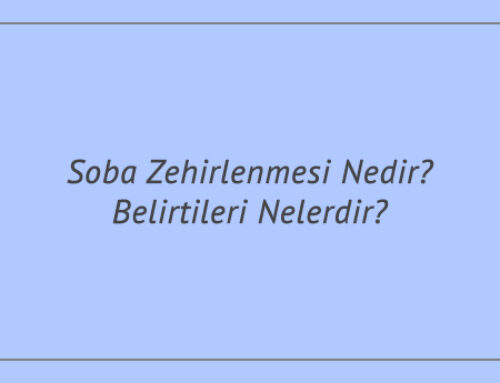 Soba Zehirlenmesi Nedir? Belirtileri Nelerdir?