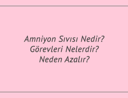 Amniyon Sıvısı Nedir? Görevleri Nelerdir? Neden Azalır?