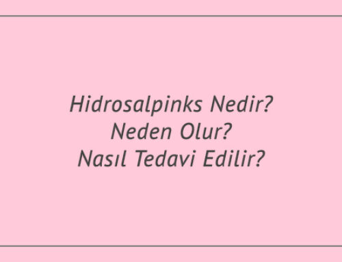 Hidrosalpinks Nedir? Neden Olur? Nasıl Tedavi Edilir?