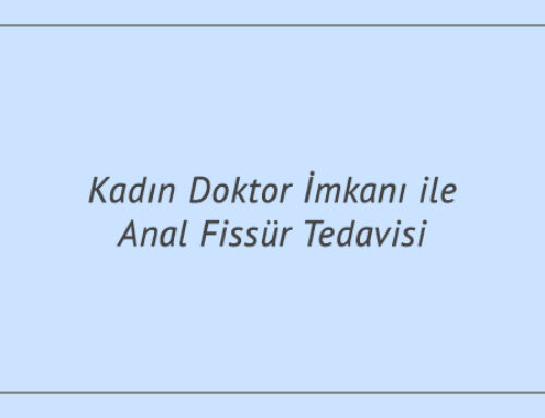 Kadın Doktor İmkanı ile Anal Fissür Tedavisi