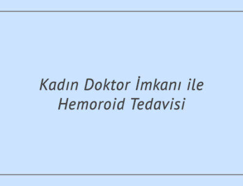 Kadın Doktor İmkanı ile Hemoroid Tedavisi