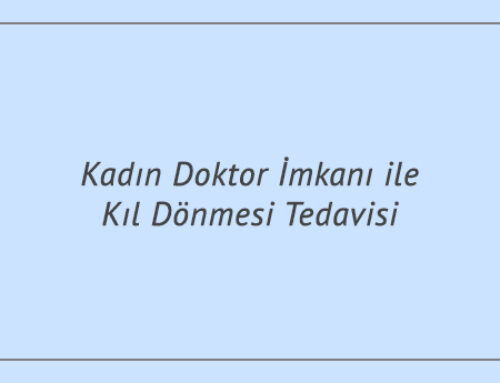 Kadın Doktor İmkanı ile Kıl Dönmesi Tedavisi