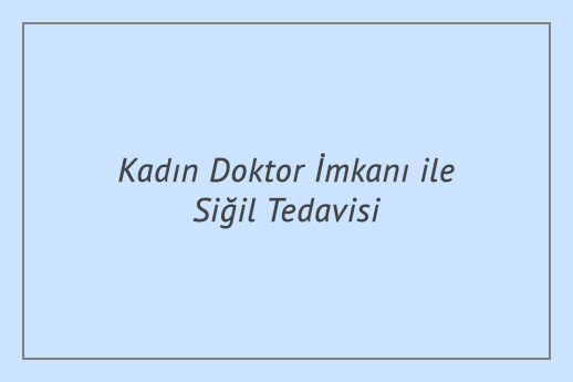 Kadın Doktor İmkanı ile Siğil Tedavisi