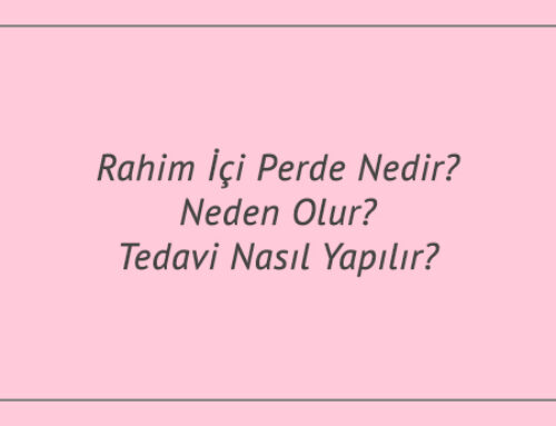 Rahim İçi Perde Nedir? Neden Olur? Tedavi Nasıl Yapılır?