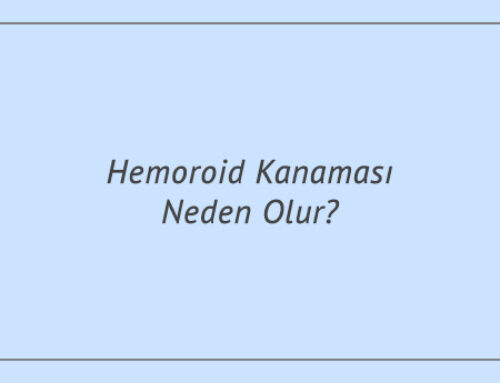 Hemoroid Kanaması Neden Olur?