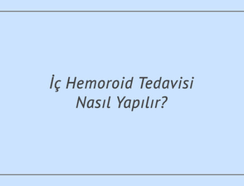 İç Hemoroid Tedavisi Nasıl Yapılır?