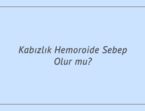 Kabızlık Hemoroide Sebep Olur mu?