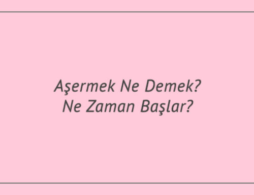 Aşermek Ne Demek? Ne Zaman Başlar?