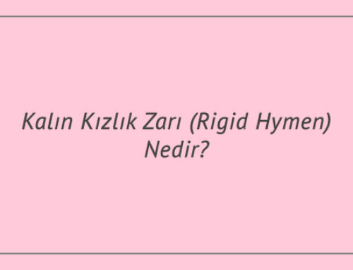 Kalın Kızlık Zarı (Rigid Hymen) Nedir?