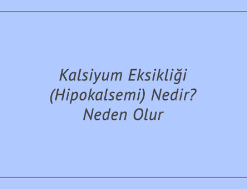 Kalsiyum Eksikliği (Hipokalsemi) Nedir? Neden Olur?