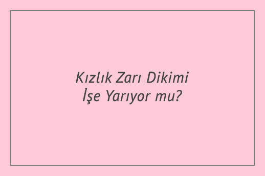 Kızlık Zarı Dikimi İşe Yarıyor mu?