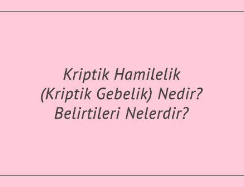 Kriptik Hamilelik (Kriptik Gebelik) Nedir? Belirtileri Nelerdir?